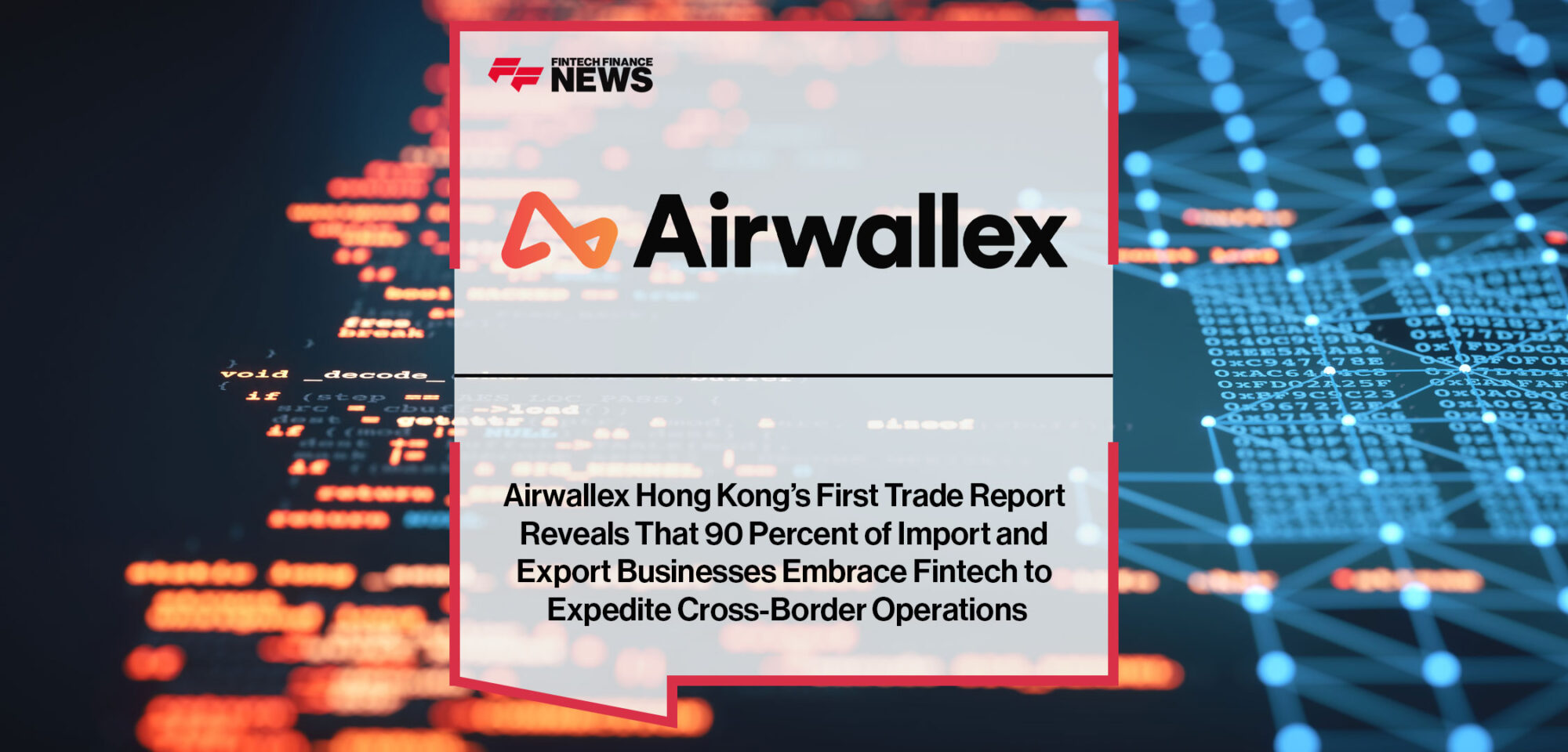 Airwallex-Hong-Kong’s-First-Trade-Report-Reveals-That-90-Percent-of-Import-and-Export-Businesses-Embrace-Fintech-to-Expedite-Cross-Border-Operations