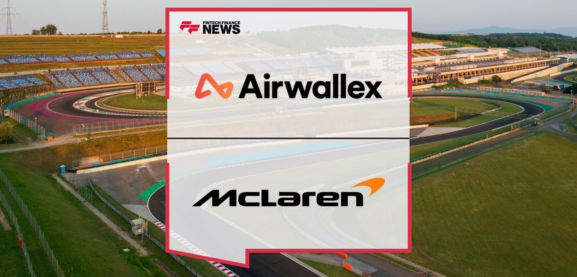 Airwallex’s-Cross-Border-Payments-Technology-Streamlines-McLaren-Racing’s-Financial-Operations