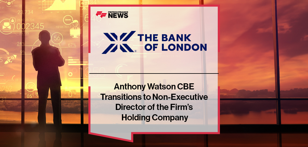 Anthony Watson CBE Transitions to Non-Executive Director of the Firm’s Holding Company