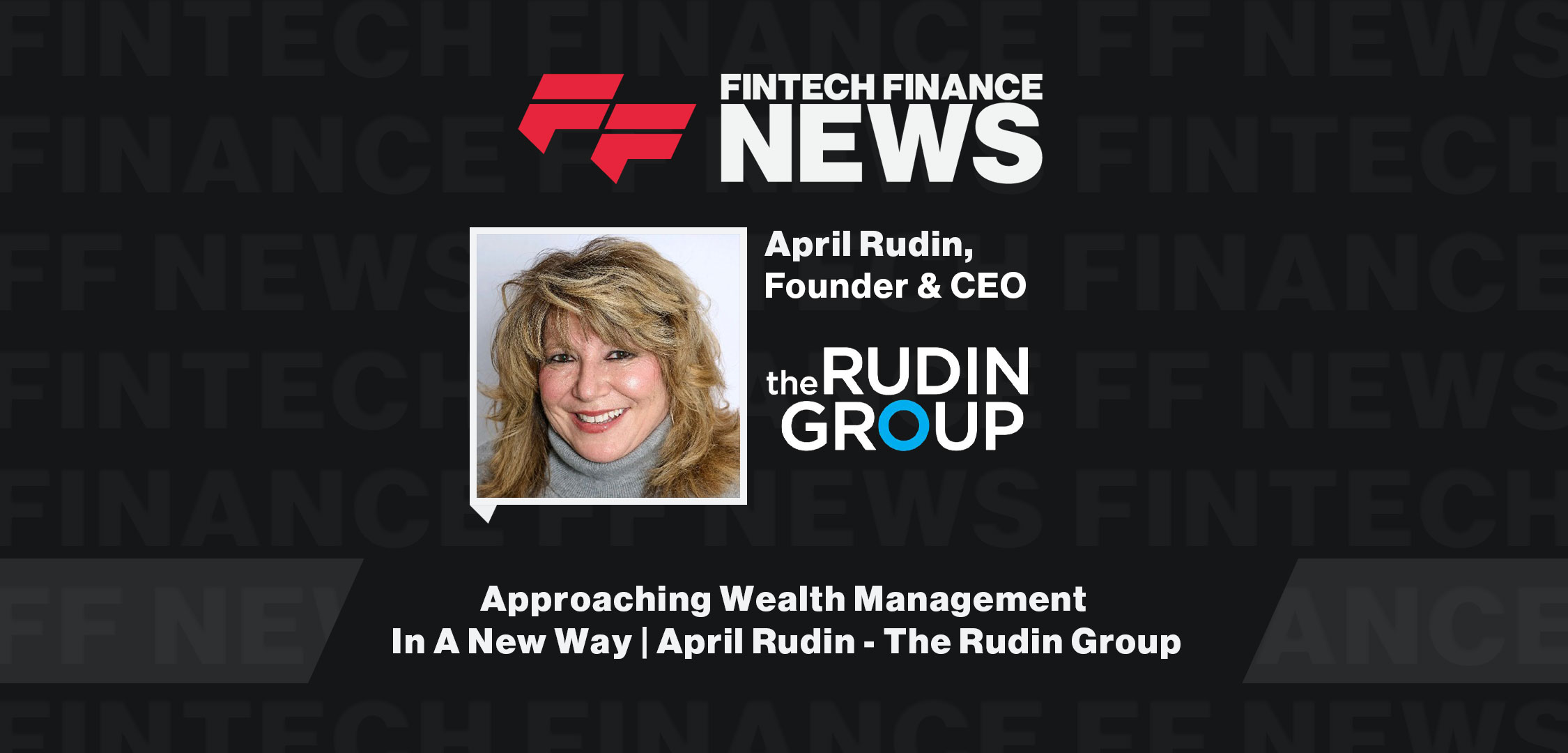 Approaching-Wealth-Management-In-A-New-Way-April-Rudin---The-Rudin-Group