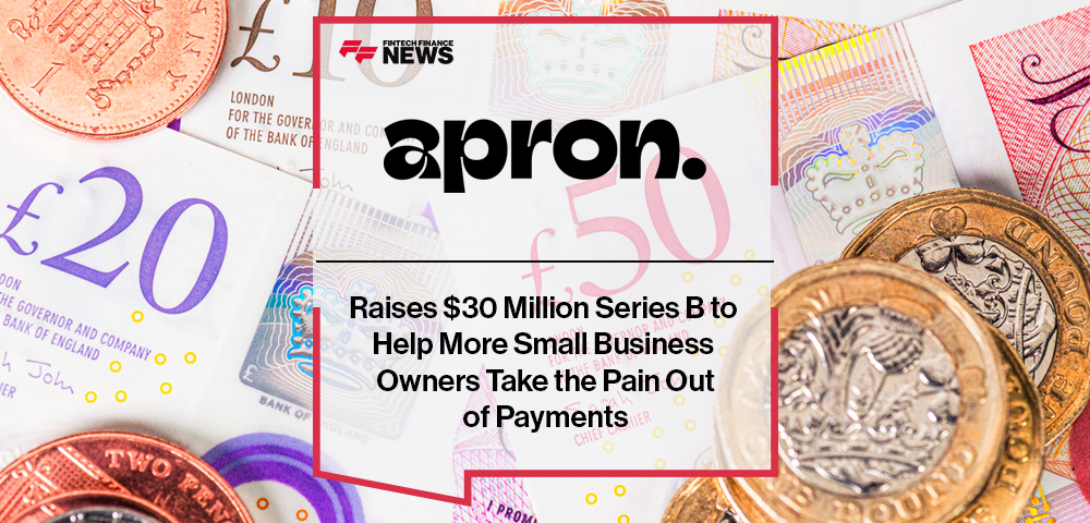 APRON Raises $30 Million Series B to Help More Small Business Owners Take the Pain Out of Payments