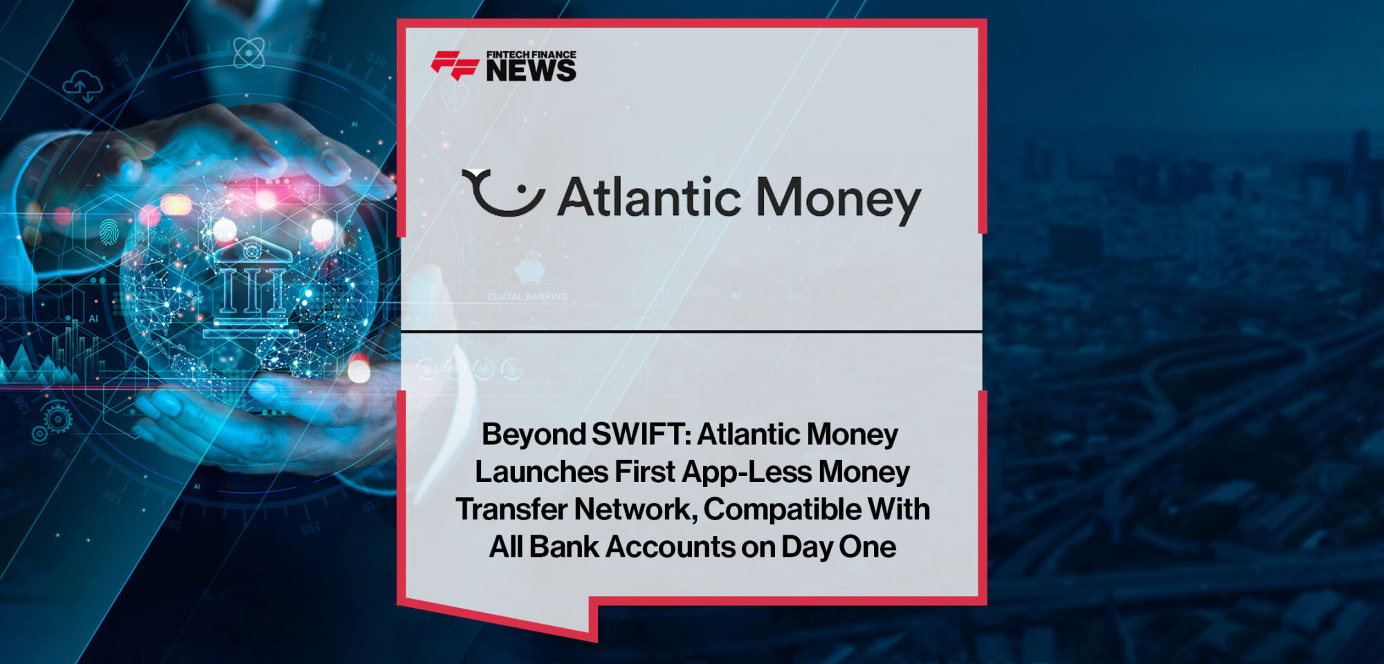 Atlantic-Money-Launches-First-App-Less-Money-Transfer-Network,-Compatible-With-All-Bank-Accounts-on-Day-One