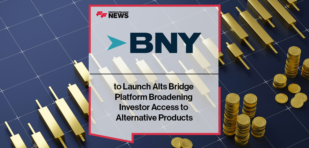 BNY to Launch Alts Bridge Platform Broadening Investor Access to Alternative Products