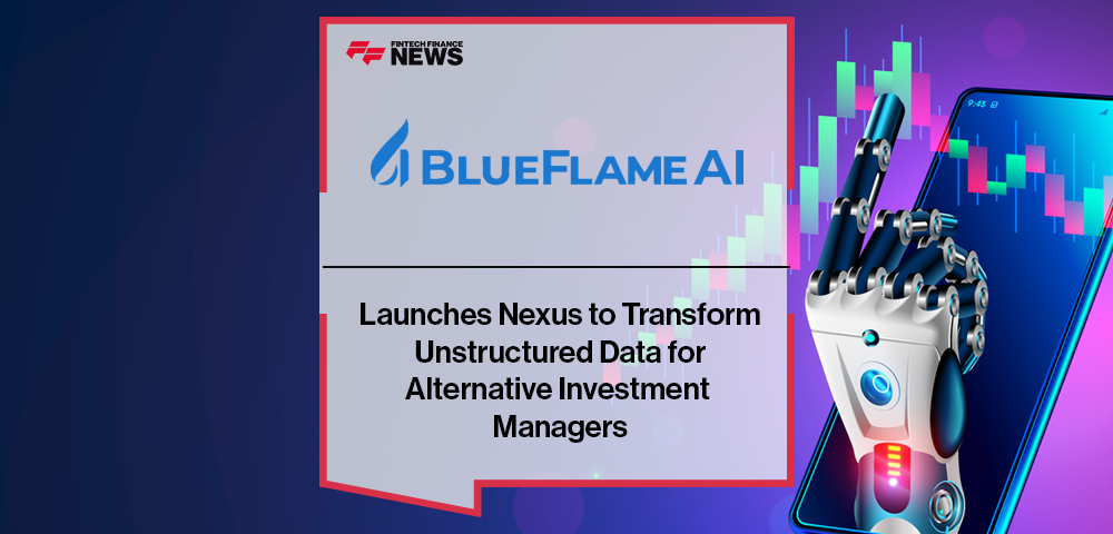 BlueFlame AI Launches Nexus to Transform Unstructured Data for Alternative Investment Managers