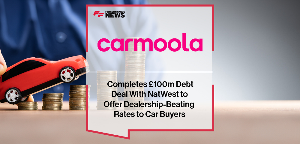 Carmoola Completes £100m Debt Deal With NatWest to Offer Dealership-Beating Rates to Car Buyers