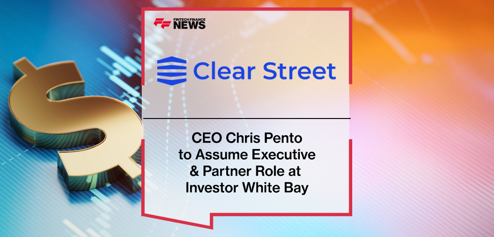 Clear Street’s CEO Chris Pento to Assume Executive & Partner Role at Investor White Bay