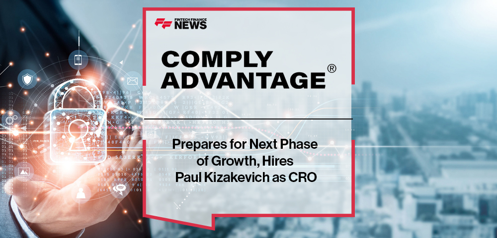 ComplyAdvantage Prepares for Next Phase of Growth, Hires Paul Kizakevich as CRO