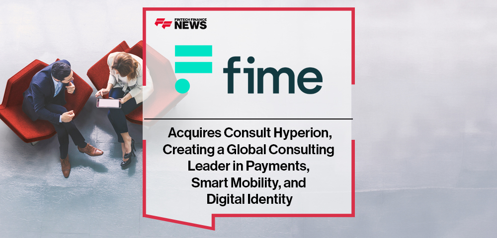 Fime Acquires Consult Hyperion, Creating a Global Consulting Leader in Payments, Smart Mobility, and Digital Identity