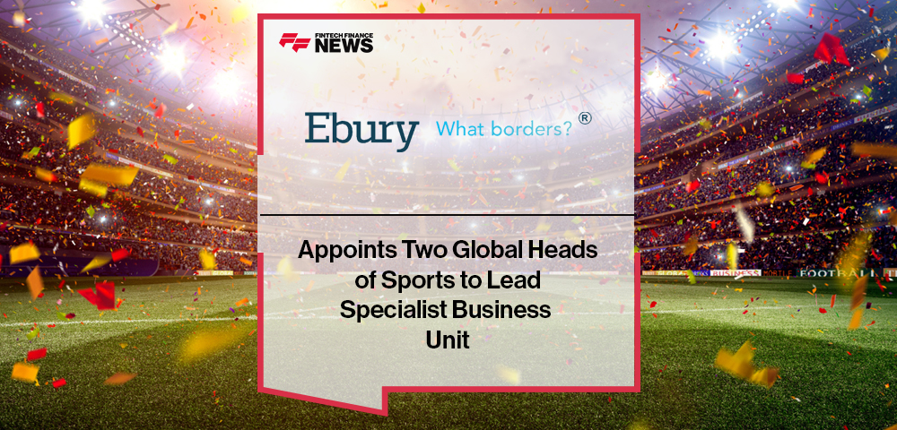 Ebury Appoints Two Global Heads of Sports to Lead Specialist Business Unit