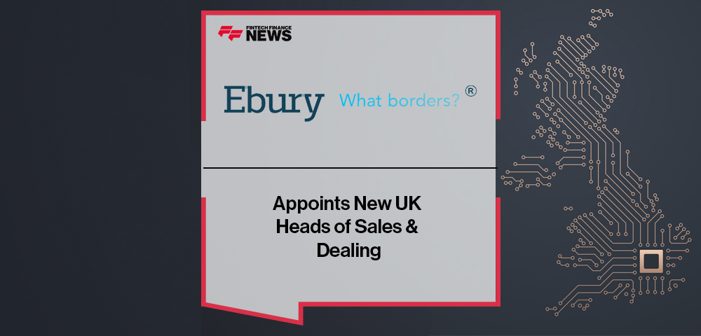 Ebury Appoints New UK Heads of Sales & Dealing
