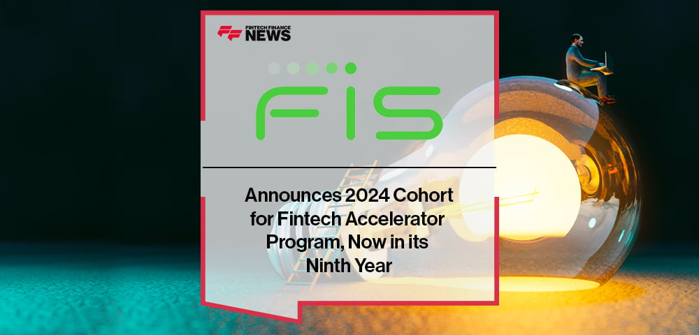 FIS Announces 2024 Cohort for Fintech Accelerator Program, Now in its Ninth Year