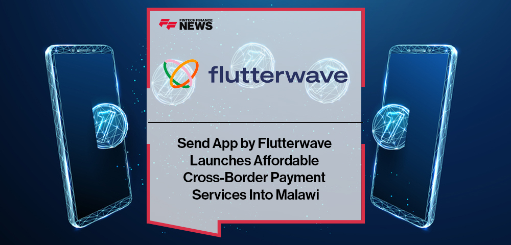 Send App by Flutterwave Launches Affordable Cross-Border Payment Services Into Malawi
