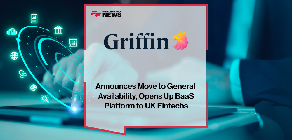 Griffin Announces Move to General Availability, Opens Up BaaS Platform to UK Fintechs