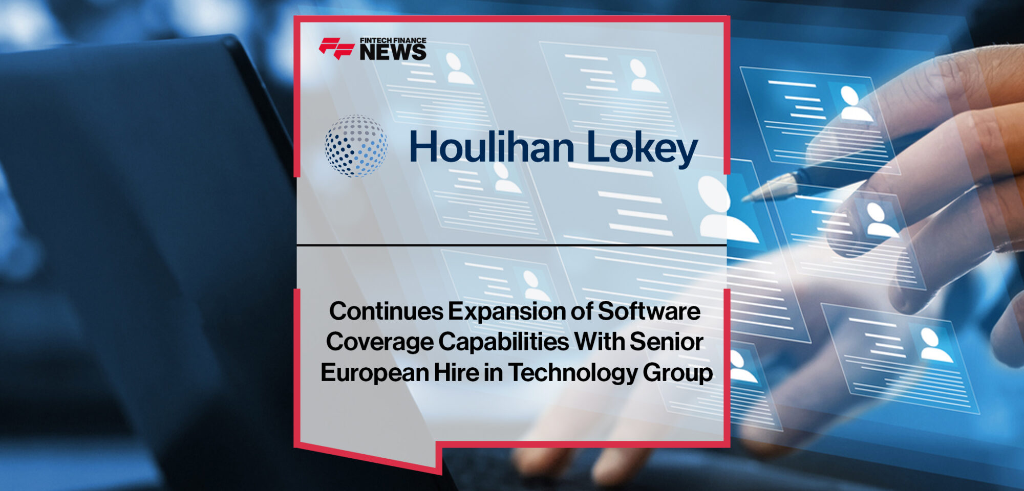 Houlihan Lokey Continues Expansion of Software Coverage Capabilities With Senior European Hire in Technology Group | FFNews