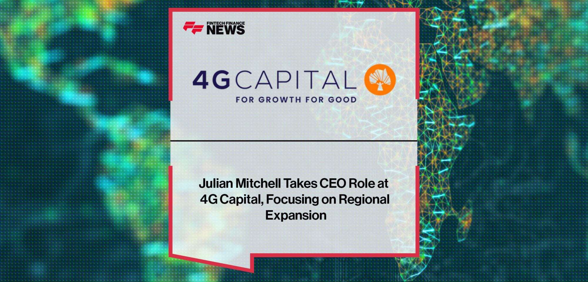 Julian-Mitchell-Takes-CEO-Role-at-4G-Capital,-Focusing-on-Regional-Expansion