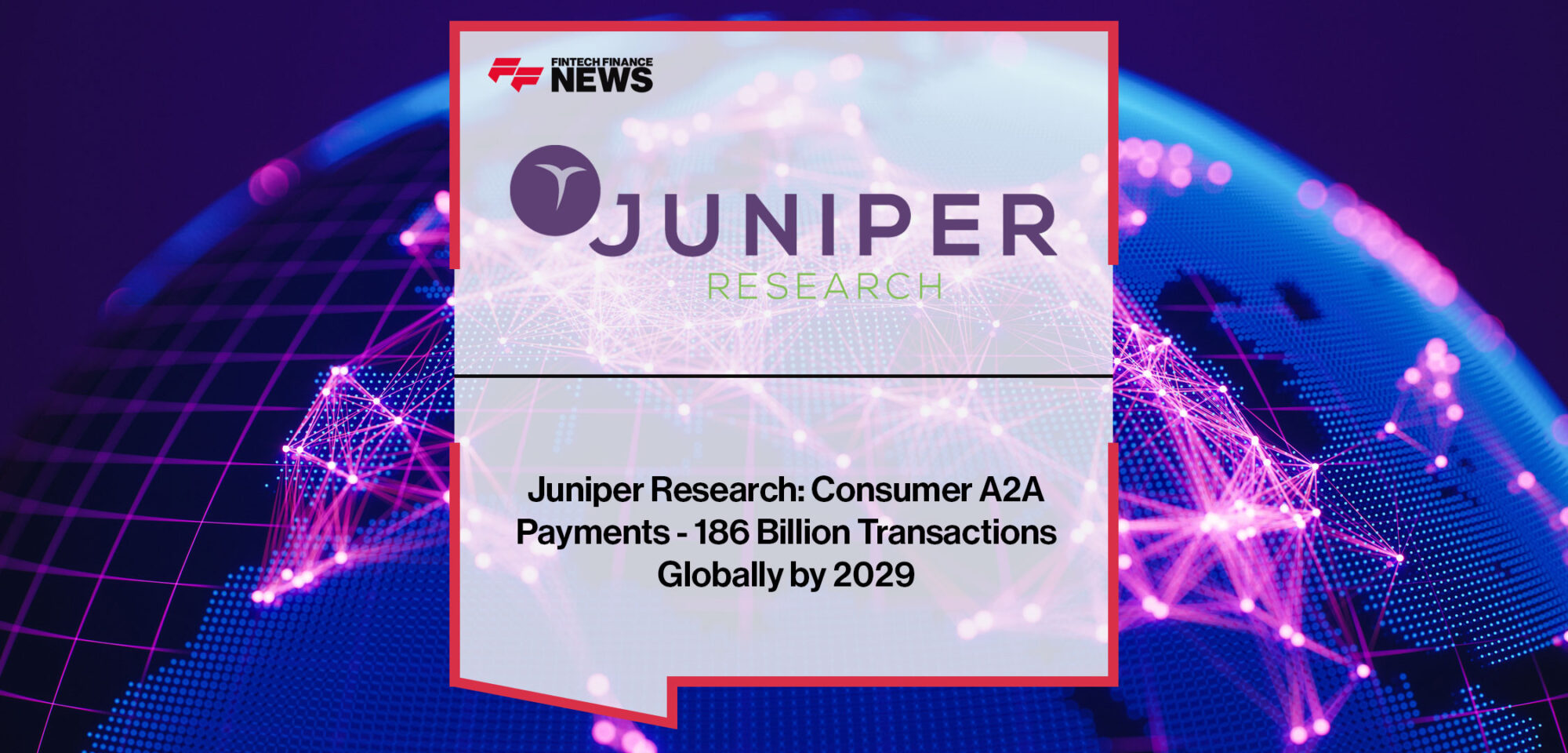 Juniper-Research-Consumer-A2A-Payments---186-Billion-Transactions-Globally-by-2029