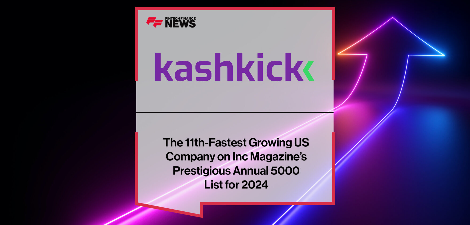 KashKick is the 11th-Fastest Growing US Company on Inc Magazine’s Prestigious Annual 5000 List for 2024 | FFNews