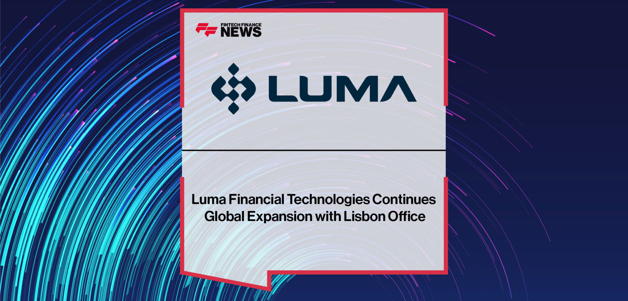 Luma-Financial-Technologies-Continues-Global-Expansion-with-Lisbon-Office