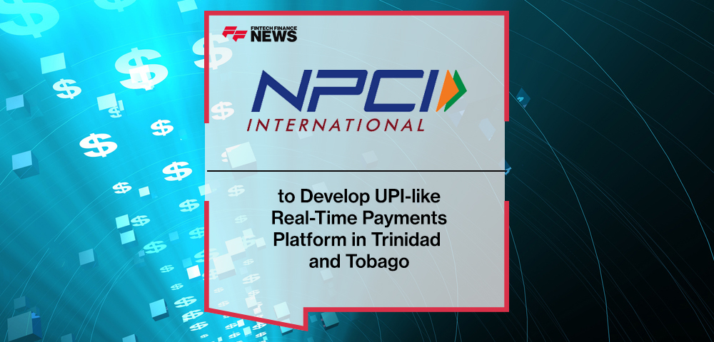 NPCI International to Develop UPI-Like Real-Time Payments Platform in Trinidad and Tobago