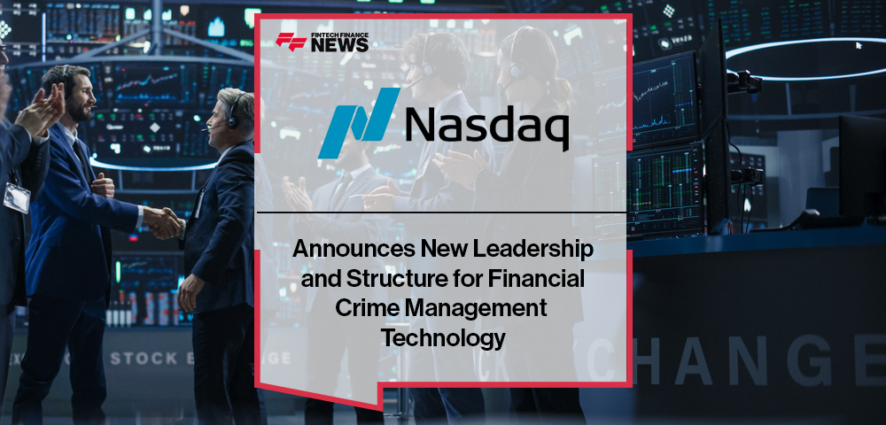 Nasdaq Announces New Leadership and Structure for Financial Crime Management Technology