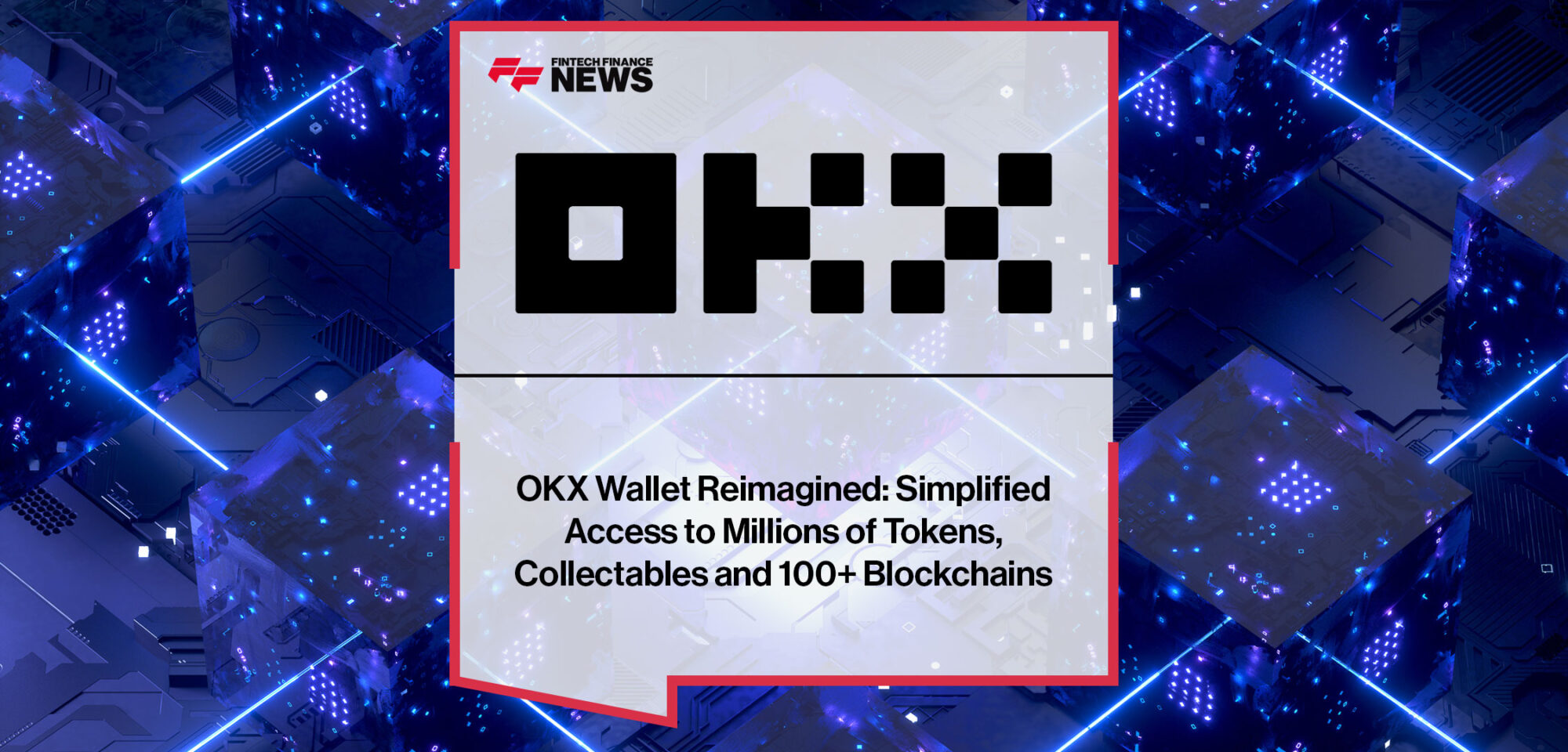 OKX-Wallet-Reimagined-Simplified-Access-to-Millions-of-Tokens,-Collectables-and-100+-Blockchains