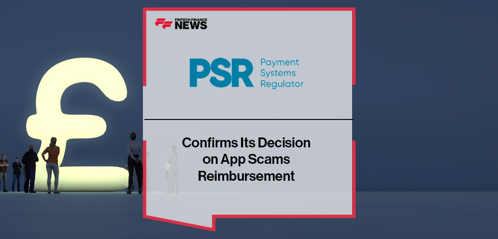 PSR Confirms Its Decision on APP Scams Reimbursement
