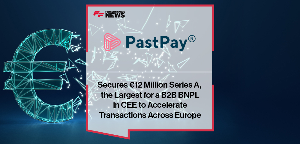 PastPay Secures €12 Million Series A, the Largest for a B2B BNPL in CEE to Accelerate Transactions Across Europe