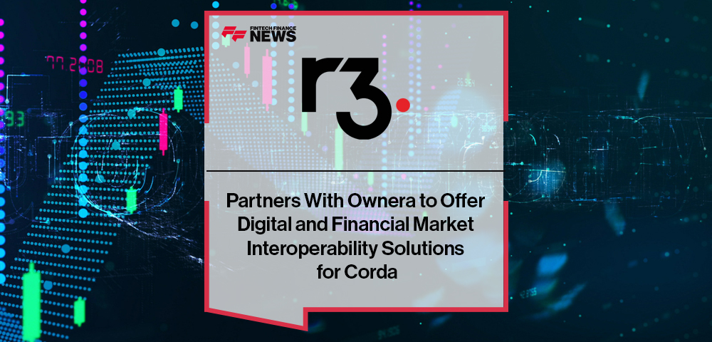 R3 Partners With Ownera to Offer Digital and Financial Market Interoperability Solutions for Corda