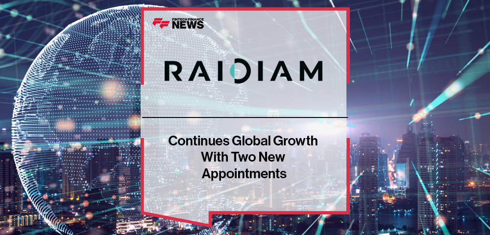 Raidiam Continues Global Growth With Two New Appointments