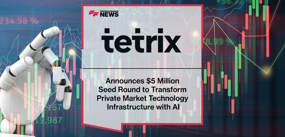 Tetrix Announces $5 Million Seed Round to Transform Private Market Technology Infrastructure with AI