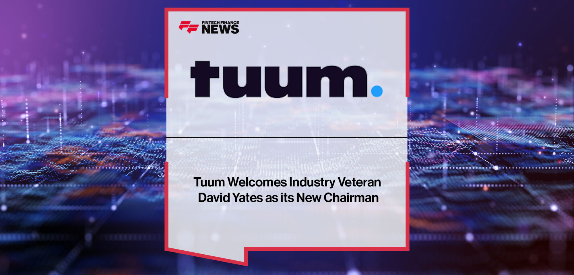 Tuum-Welcomes-Industry-Veteran-David-Yates-as-its-New-Chairman