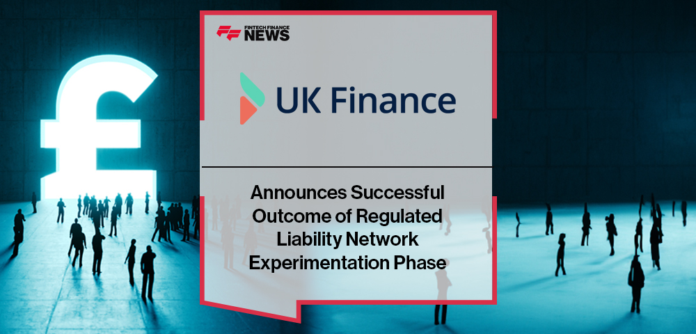 UK Finance Announces Successful Outcome of Regulated Liability Network Experimentation Phase