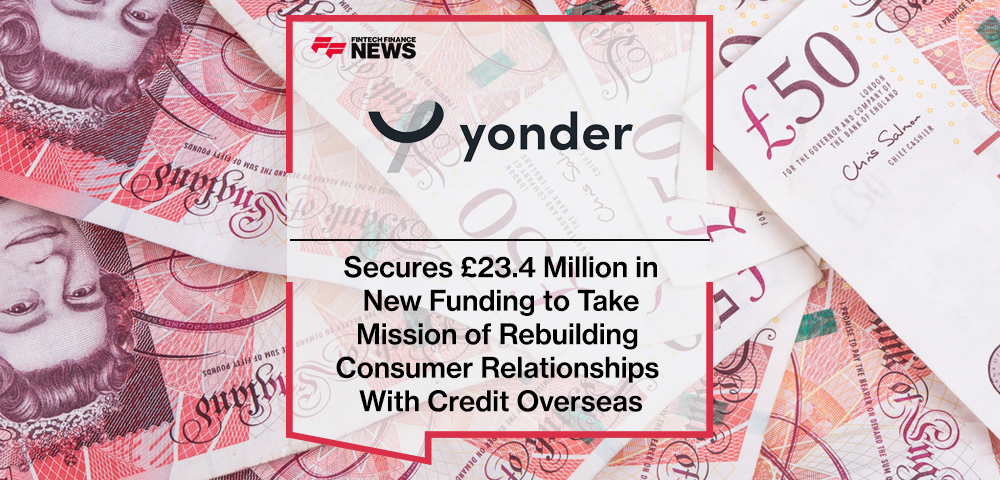 Yonder Secures £23.4 Million in New Funding to Take Mission of Rebuilding Consumer Relationships With Credit Overseas