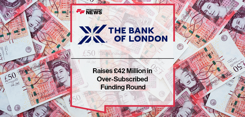 The Bank of London Raises £42 Million in Over-Subscribed Funding Round