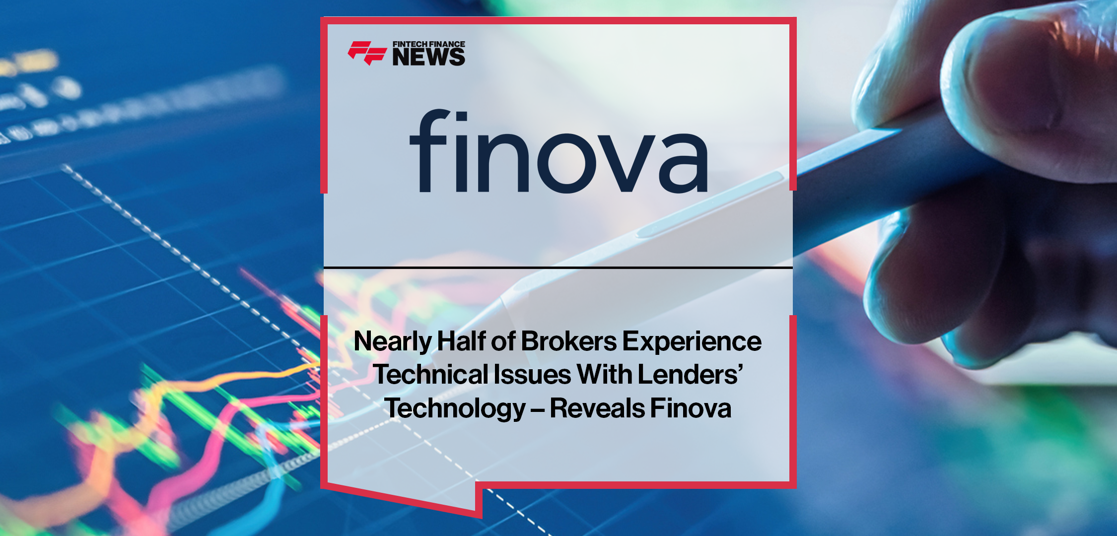 Nearly Half of Brokers Experience Technical Issues With Lenders’ Technology – Reveals Finova