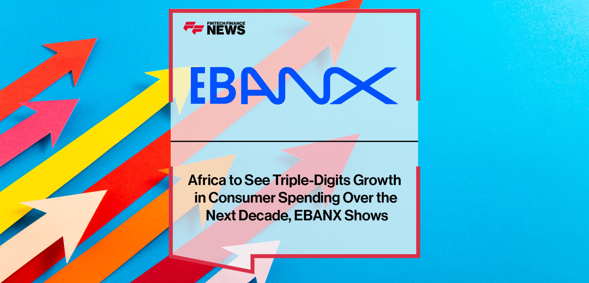 Africa-to-See-Triple-Digits-Growth-in-Consumer-Spending-Over-the-Next-Decade,-EBANX-Shows