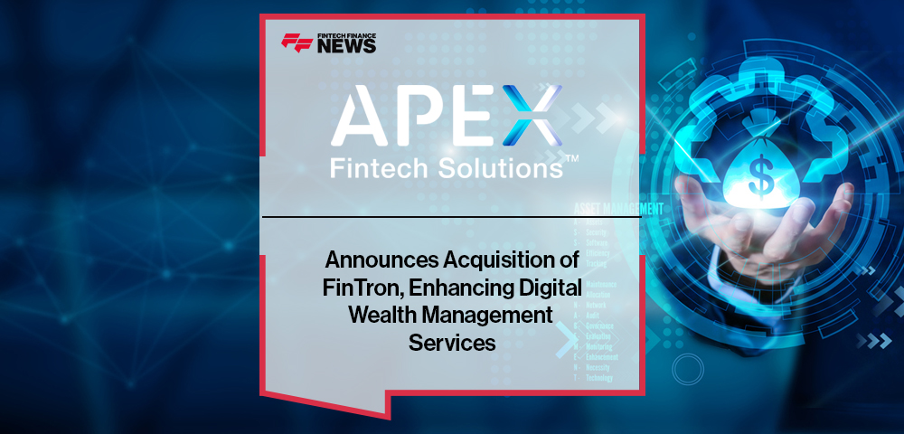 Apex Fintech Solutions Announces Acquisition of FinTron, Enhancing Digital Wealth Management Services