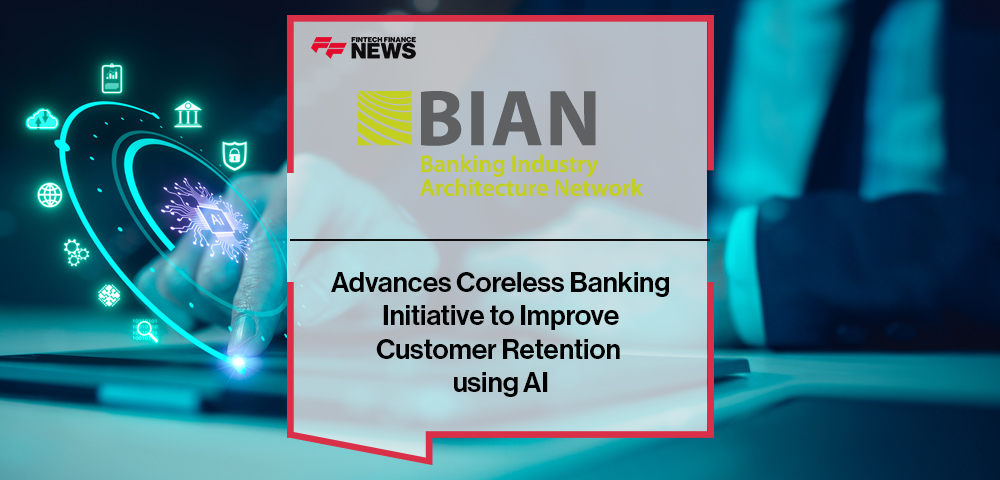 BIAN Advances Coreless Banking Initiative to Improve Customer Retention using AI