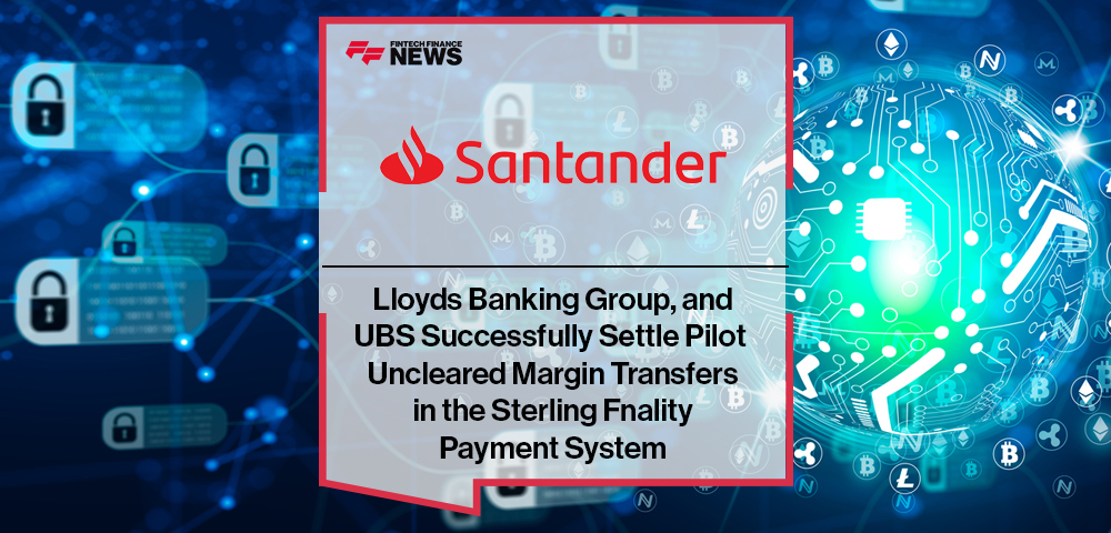Banco Santander, Lloyds Banking Group, and UBS Successfully Settle Pilot Uncleared Margin Transfers in the Sterling Fnality P