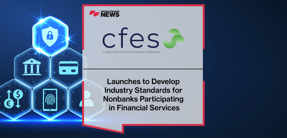 Coalition for Financial Ecosystem Standards (CFES) Launches to Develop Industry Standards for Nonbanks Participating in Financial Services