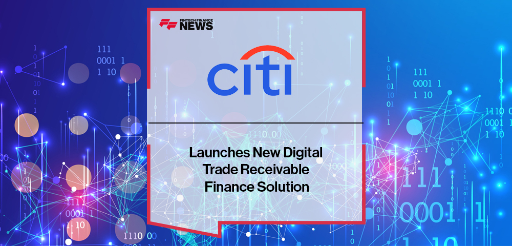 Citi Launches New Digital Trade Receivable Finance Solution