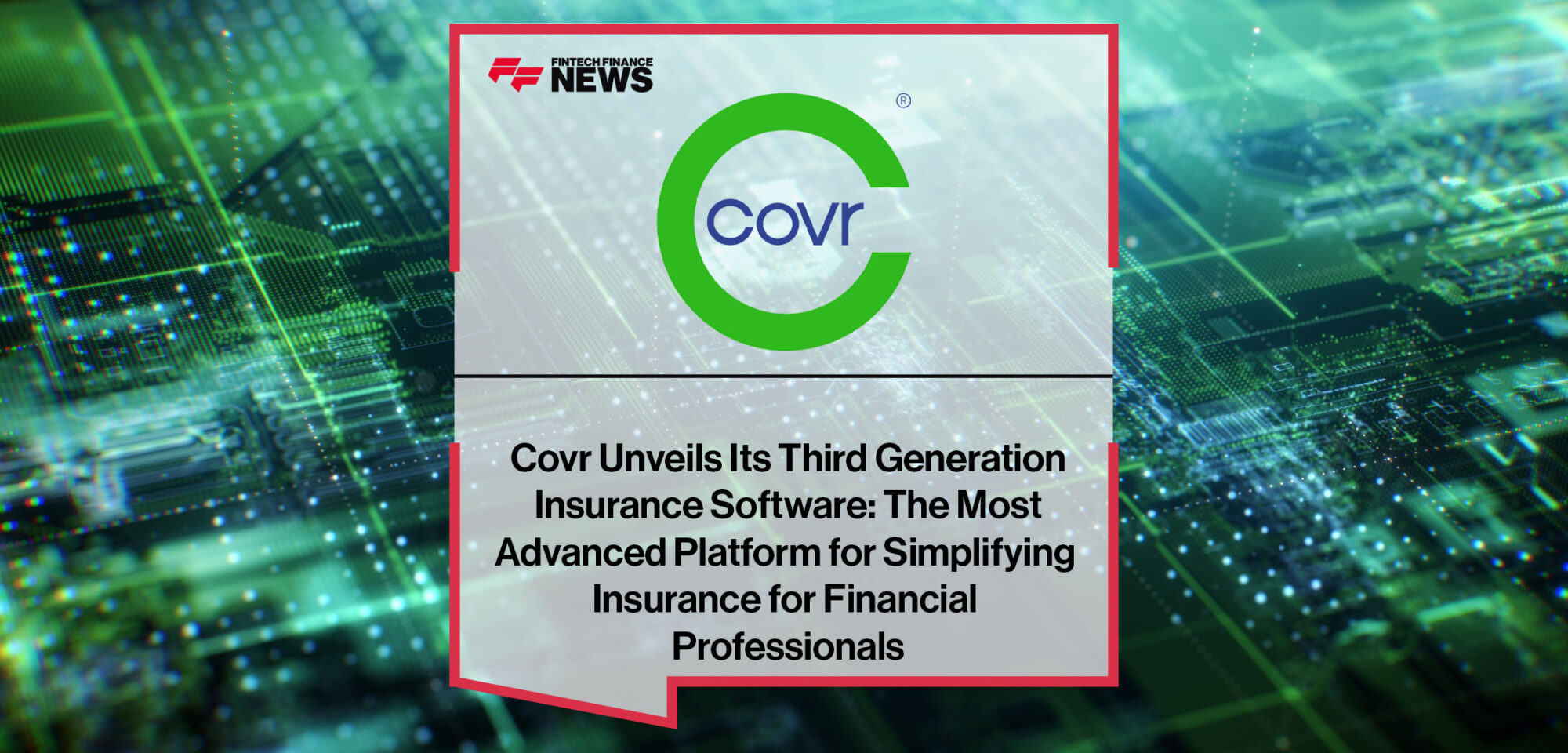 Covr-Unveils-Its-Third-Generation-Insurance-Software--The-Most-Advanced-Platform-for-Simplifying-Insurance-for-Financial-Professionals