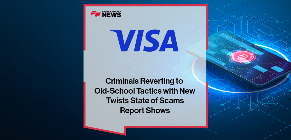 Criminals Reverting to Old-School Tactics with New Twists, Visa’s State of Scams Report Shows
