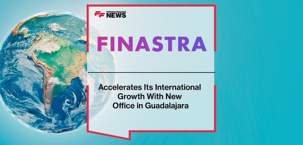 Finastra Accelerates Its International Growth With New Office in Guadalajara
