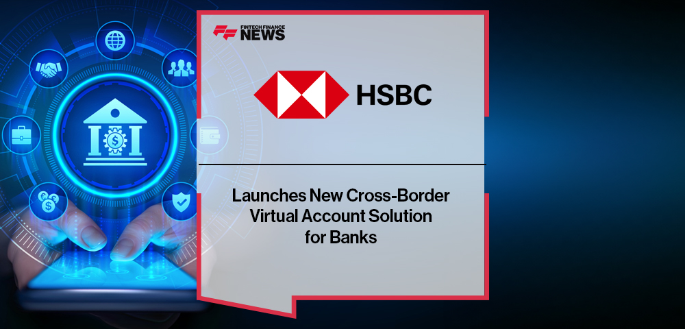 HSBC Launches New Cross-Border Virtual Account Solution for Banks
