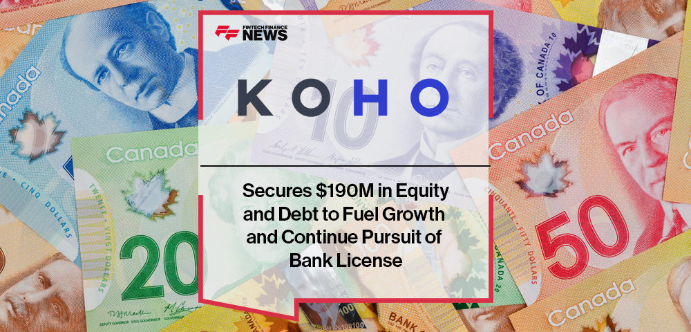 KOHO Secures $190M in Equity and Debt to Fuel Growth and Continue Pursuit of Bank License