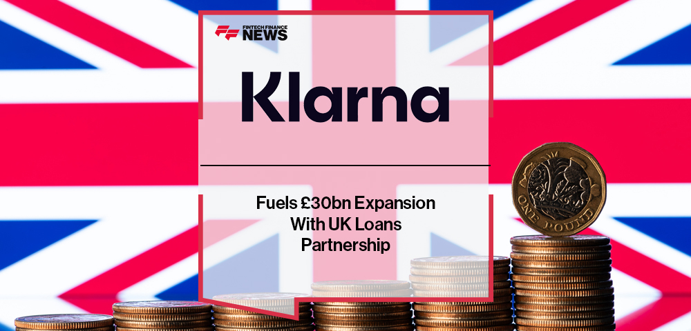 Klarna Fuels £30bn Expansion With UK Loans Partnership