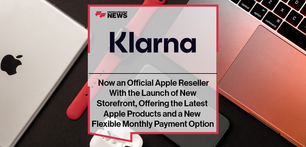 Klarna Now an Official Apple Reseller With the Launch of New Storefront, Offering the Latest Apple Products and a New Flexible Monthly Payment Option