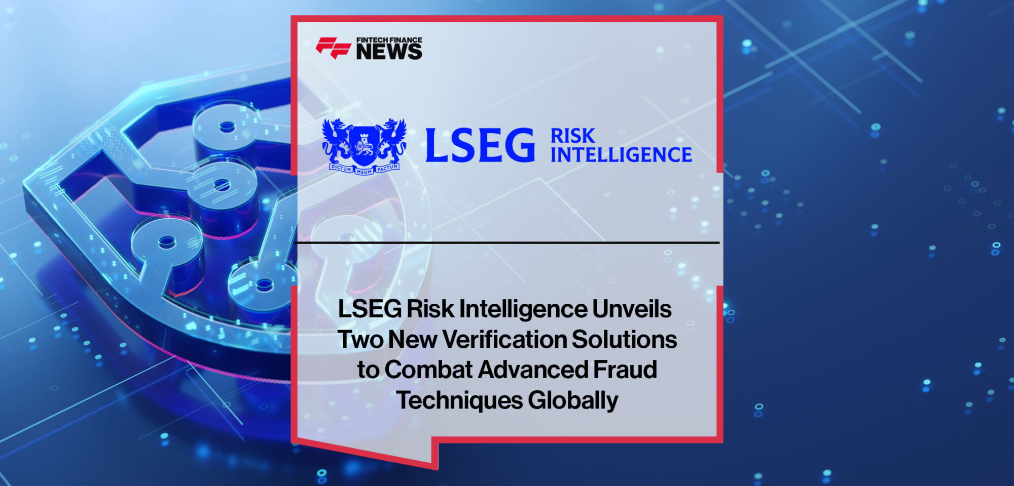 LSEG-Risk-Intelligence-Unveils-Two-New-Verification-Solutions-to-Combat-Advanced-Fraud-Techniques-Globally