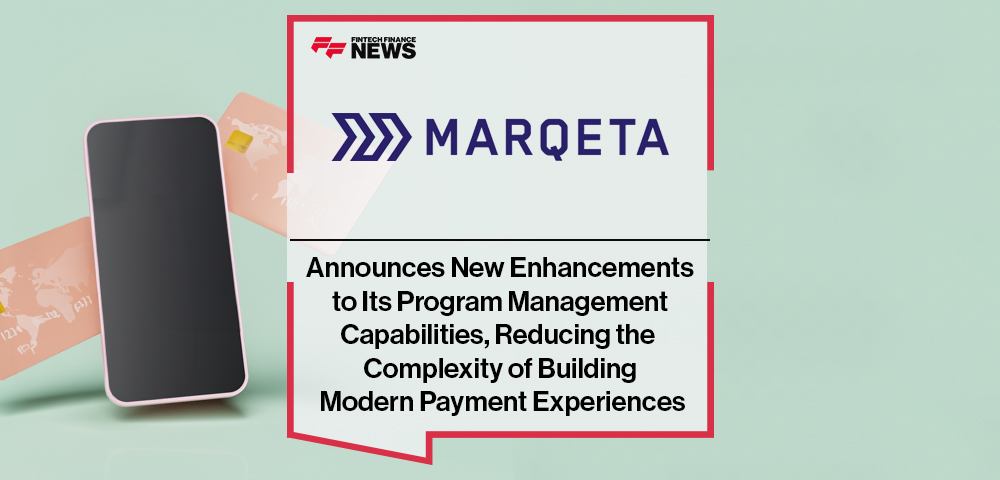 Marqeta Announces New Enhancements to Its Program Management Capabilities, Reducing the Complexity of Building Modern Payment Experiences